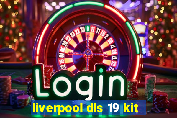 liverpool dls 19 kit